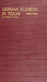 History of the German element in Texas from 1820-1850, and historical sketches of the German Texas singers' league and Houston Turnverein from 1853-1913_cover