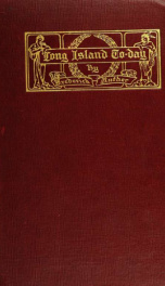 Long Island to-day; consisting of sketches on the political, industrial, topographical and geological history of Long Island and Long Island towns and villages, but more particularly of general views illustrating Long Island scences of to-day_cover