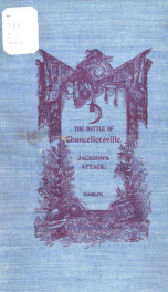 The Battle of Chancellorsville; the attack of Stonewall Jackson and his army upon the right flank of the Army of the Potomac at Chancellorsville, Virginia, on Saturday afternoon, May 2, 1863_cover