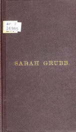 A brief account of the life and religious labors of Sarah Grubb, (formerly Sarah Lynes) : a minister of the gospel in the Society of Friends_cover