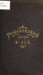 Protestantism and the Bible : lectures delivered in St. Ann's Church on the Sunday evenings of Advent, 1880_cover