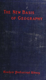 The new basis of geography; a manual for the preparation of the teacher_cover