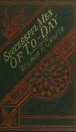 Successful men of to-day and what they say of success : based on facts and opinions gathered by letters and personal interviews from five hundred prominent men, and on many more published sketches_cover