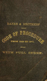 The code of procedure of the state of New York : from 1848 to 1871. Comprising the act as originally enacted, and the various amendments made thereto, to the close of the session of 1870, with a full index_cover