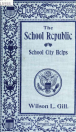 The school republic, school city helps for teachers and pupils; a system of moral and civic training_cover