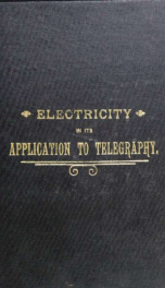 Electricity in its application to telegraphy, a practical handbook covering the syllabus of the new technical examination_cover