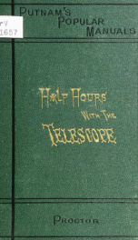 Half-hours with the telescope; being a popular guide to the use of the telescope as a means of amusement and instruction_cover