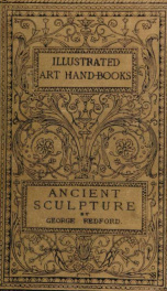 Sculpture, Egyptian--Assyrian--Greek--Roman. With numerous illustrations, a map of ancient Greece and a chronological list of ancient sculptors and their works_cover