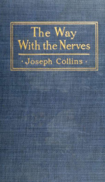 The way with the nerves; letters to a neurologist on various modern nervous ailments, real and fancied, with replies thereto telling of their nature and treatment_cover