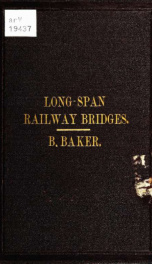 Long-span railway bridges : comprising investigations of the comparative, theoretical and practical advantages of the various adopted or proposed type systems of construction, with numerous formulae and tables, giving the weight of iron or steel required _cover