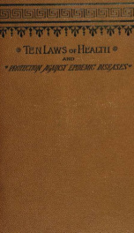 The ten laws of health; or, How diseases is produced and prevented: and family guide to protection against epidemic diseases and other dangerous infections_cover