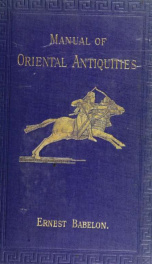 Manual of oriental antiquities; including the architecture, sculpture and industrial arts of Chaldæa, Assyria, Persia, Syria, Judæa, Phoenicia and Carthage_cover