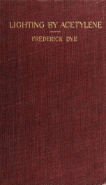 Lighting by acetylene; a treatise for the practical lighting engineer, containing elementary information and details for those about to take up the work_cover