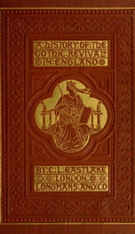 A history of the Gothic revival : an attempt to show how the taste for mediæval architecture, which lingered in England during the two last centuries, has since been encouraged and developed_cover