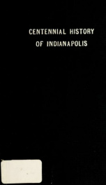 Centennial history of Indianapolis : an outline history_cover