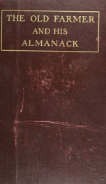 The old farmer and his almanack; being some observations on life and manners in New England a hundred years ago, suggested by reading the earlier numbers of Mr. Robert B. Thomas's Farmer's almanack, together with extracts curious, instructive, and enterta_cover