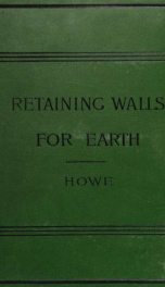 Retaining-walls for earth. Including the theory of earth-pressure as developed from the ellipse of stress. With a short treatise on foundations, illustrated with examples from practice_cover