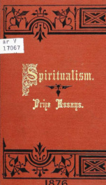 The probable effect of spiritualism upon the social, moral, and religious condition of society : prize essays_cover