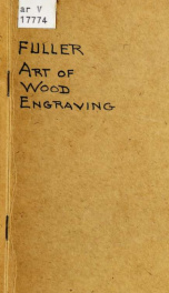 A manual of instruction in the art of wood engraving. With a description of the necessary tools and apparatus, and concise directions for their use; explanation of the terms used, and the methods employed for producing the various classes of wood engravin_cover