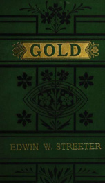 Gold : or, legal regulations for the standard of gold & silver wares in different countries of the world. Translated and abridged from "Die gesetzliche regelung des feingehaltes von gold- under silber-waaren, von Arthur von Studnitz," by Mrs. Brewer_cover