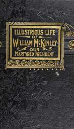 The illustrious life of William McKinley : our martyred president_cover