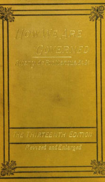 How we are governed : or, the crown, the senate, and the bench : A handbook of the constitution, government, laws, and power of Great Britain_cover