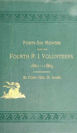 Forty-six months with the Fourth R. I. volunteers, in the war of 1861 to 1865. Comprising a history of the marches, battles, and camp life_cover