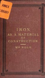 Iron as a material of construction: being the substance of a course of lectures delivered at the Royal school of naval architecture, South Kensington_cover