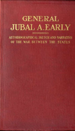 Lieutenant General Jubal Anderson Early, C.S.A. Autobiographical sketch and narrative of the war between the states_cover