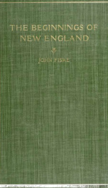 The beginnings of New England : or, The Puritan theocracy in its relations to civil and religious liberty_cover