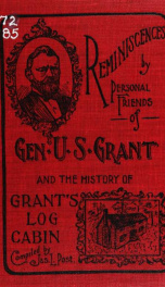 Reminiscences by personal friends of Gen. U. S. Grant and the history of Grant's log cabin_cover