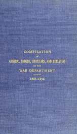Compilation of general orders, circulars, and bulletins of the War Department : issued between February 15, 1881, and December 31, 1915_cover