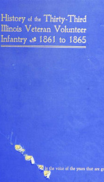 History of the Thirty-Third Regiment Illinois Veteran Volunteer Infantry in the Civil War, 22nd August, 1861, to 7th December, 1865_cover