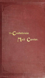 The Confederate mail carrier; or, From Missouri to Arkansas through Mississippi, Alabama, Georgia and Tennessee. An unwritten leaf of the "Civil War". Being an account of the battles, marches and hardships of the First and Second brigades, Mo., C. S. A. T_cover