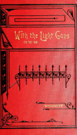 With the light guns in '61-'65; reminiscences of eleven Arkansas, Missouri and Texas light batteries, in the civil war_cover