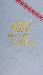 Confederate scrap-book. Copied from a scrap-book kept by a young girl during and immediately after the war, with additions from war copies of the "Southern literary messenger" and "Illustrated news" loaned by friends, and other selections as accredited_cover