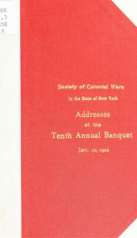 Addresses at the tenth annual banquet of the Society of Colonial Wars in the State of New York_cover