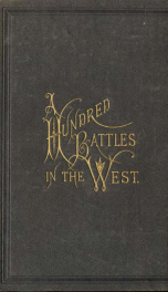 A hundred battles in the West, St. Louis to Atlanta, 1861-65. The Second Michigan cavalry, with the armies of the Mississippi, Ohio, Kentucky and Cumberland ... with mention of a few of the famous regiments and brigades of the West_cover