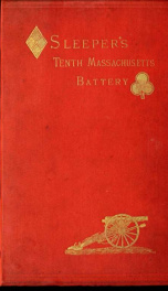 The history of the Tenth Massachusetts Battery of Light Artillery in the War of the Rebellion. Formerly of the Third Corps, and afterwards of Hancock's Second Corps, Army of the Potomac. 1862-1865_cover