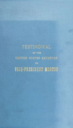 Testimonial to Vice-President Levi P. Morton, upon his retirement from office on March 4, 1893. Proceedings at the banquet given to the vice-president by the United States senators of the Fifty-second Congress, at the Arlington hotel, in Washington, Monda_cover