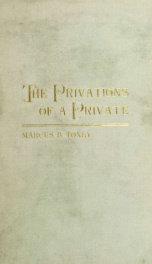 The privations of a private. The campaign under Gen. R. E. Lee; the campaign under Gen. Stonewall Jackson; Bragg's invasion of Kentucky; the Chickamauga campaign; the Wilderness campaign; prison life in the North; the privations of a citizen; the Ku-Klux _cover