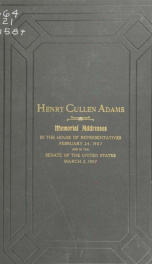 Henry Cullen Adams (late a representative from Wisconsin) Memorial addresses. Fifty-ninth Congress, second session. House of Representatives, February 24, 1907. Senate of the United States, March 2, 1907_cover