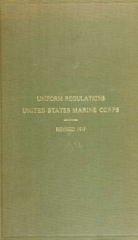 Uniform regulations, United States Marine corps, together with uniform regulations common to both U.S. Navy and Marine corps. Headquarters United States Marine corps, 1912_cover