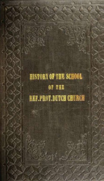 History of the school of the Reformed Protestant Dutch Church, in the city of New York, from 1633 to the present time_cover