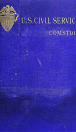 The civil service in the United States, from the reports of 1884. A catalogue of all non-elective positions with the compensation of each, and full information in regard to the open competitive examinations under the act of 1883; also, a description of th_cover