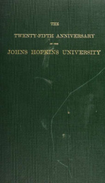 Johns Hopkins University; celebration of the twenty-fifth anniversary of the founding of the university, and inauguration of Ira Remsen, LL. D., as president of the university. February twenty-first and twenty-second, 1902_cover