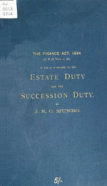 The Finance Act, 1894, (57 & 58 Vict. c. 30), so far as it relates to estate duty and the succession duty, with an introduction and notes_cover