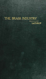 The brass industry in Connecticut; a study of the origin and the development of the brass industry in the Naugatuck valley_cover