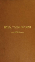 Physical training. A full report of the papers and discussions of the conference held in Boston in November, 1889_cover