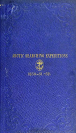 Papers and despatches relating to the Arctic searching expeditions of 1850-51-52 : together with a few brief remarks as to the probable course pursued by Sir John Franklin_cover